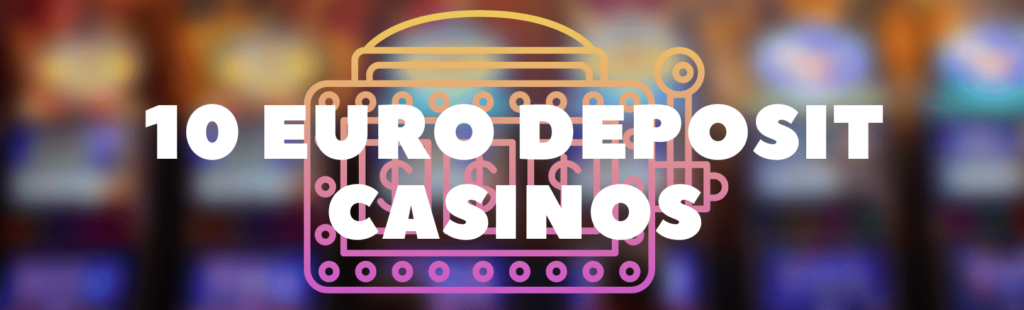 10 Euro Deposit Casinos